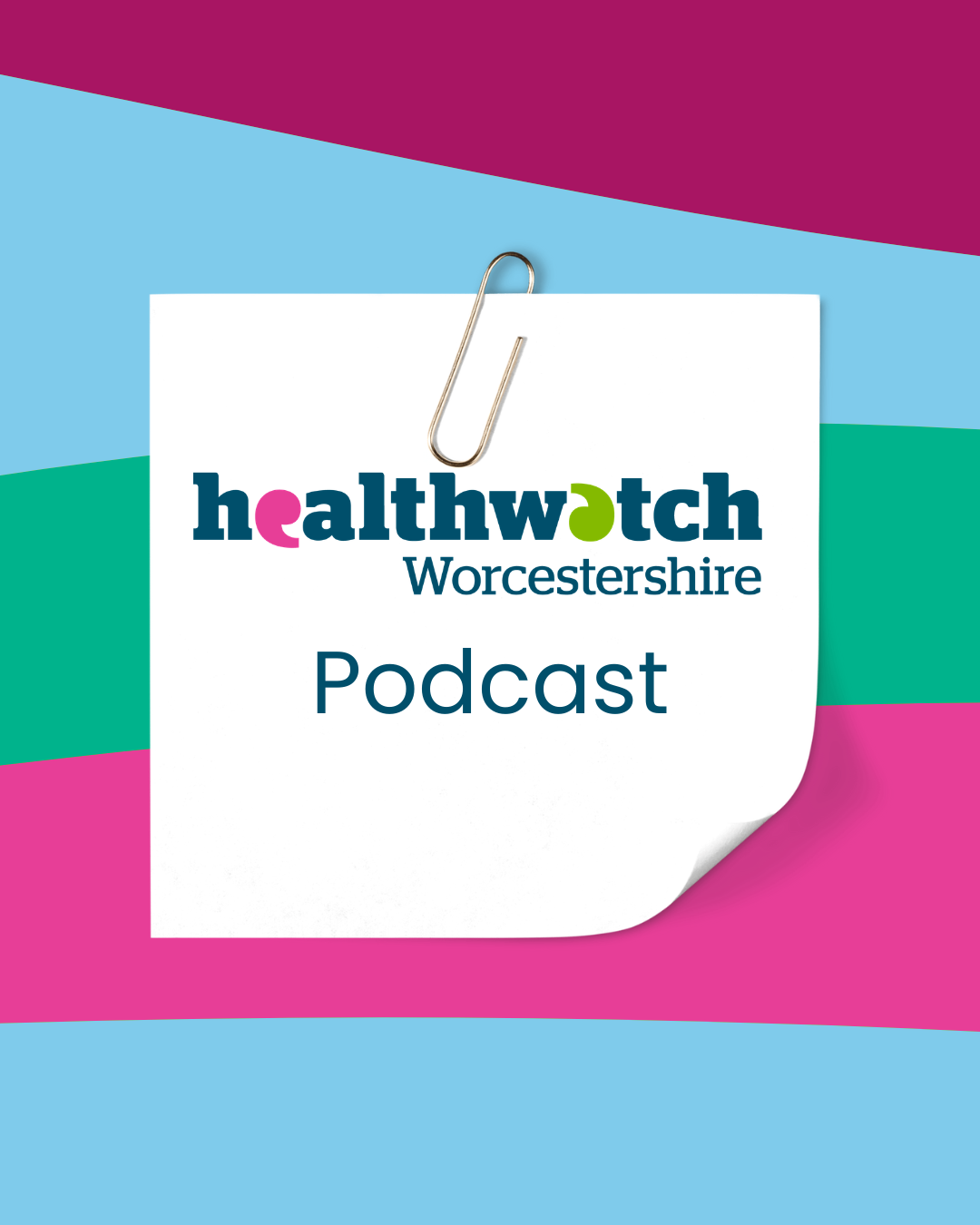 Healthwatch Worcestershire podcast graphic showing logo on a paper note